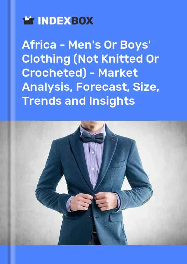 Report Africa - Men's or Boys' Clothing (Not Knitted or Crocheted) - Market Analysis, Forecast, Size, Trends and Insights for 499$
