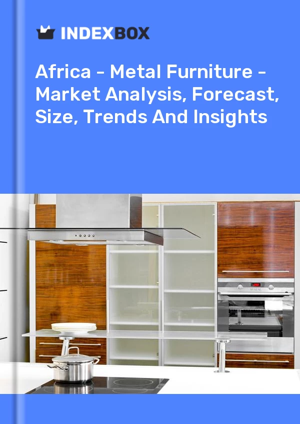 Report Africa - Metal Furniture - Market Analysis, Forecast, Size, Trends and Insights for 499$