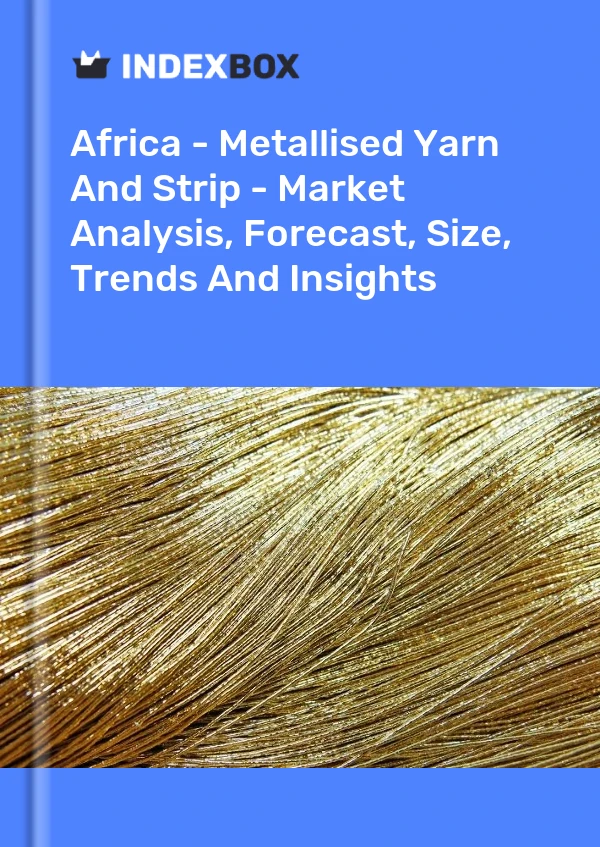 Report Africa - Metallised Yarn and Strip - Market Analysis, Forecast, Size, Trends and Insights for 499$