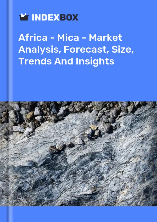 Report Africa - Mica - Market Analysis, Forecast, Size, Trends and Insights for 499$