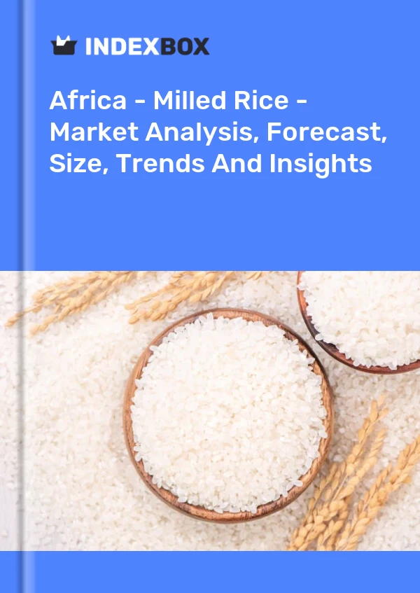 Report Africa - Milled Rice - Market Analysis, Forecast, Size, Trends and Insights for 499$