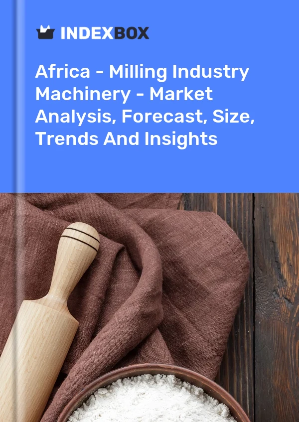 Report Africa - Milling Industry Machinery - Market Analysis, Forecast, Size, Trends and Insights for 499$