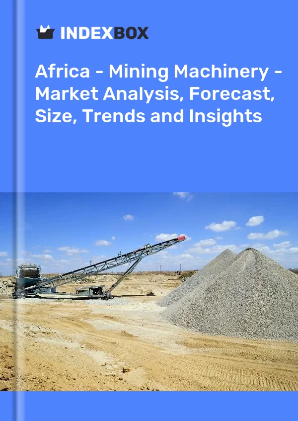 Report Africa - Mining Machinery - Market Analysis, Forecast, Size, Trends and Insights for 499$