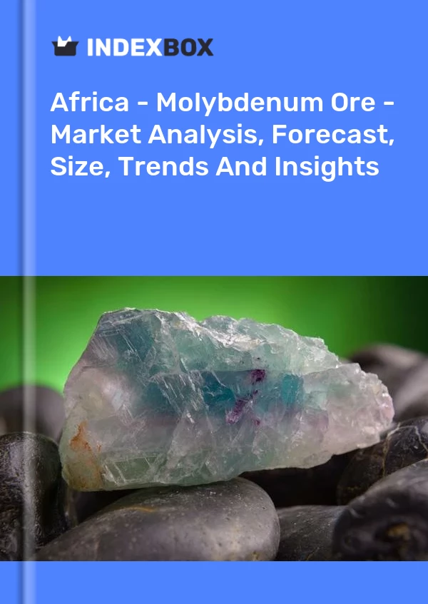 Report Africa - Molybdenum Ore - Market Analysis, Forecast, Size, Trends and Insights for 499$