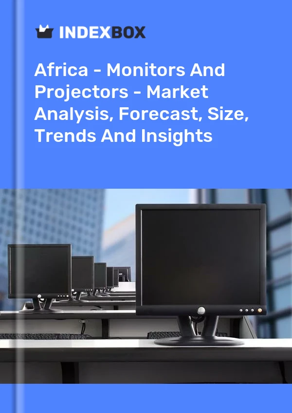 Report Africa - Monitors and Projectors - Market Analysis, Forecast, Size, Trends and Insights for 499$