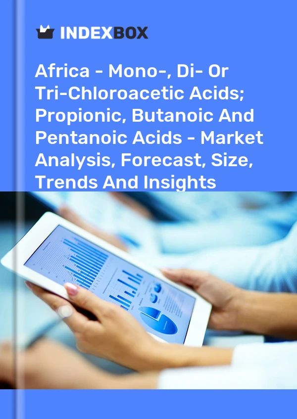 Report Africa - Mono-, Di- or Tri-Chloroacetic Acids; Propionic, Butanoic and Pentanoic Acids - Market Analysis, Forecast, Size, Trends and Insights for 499$