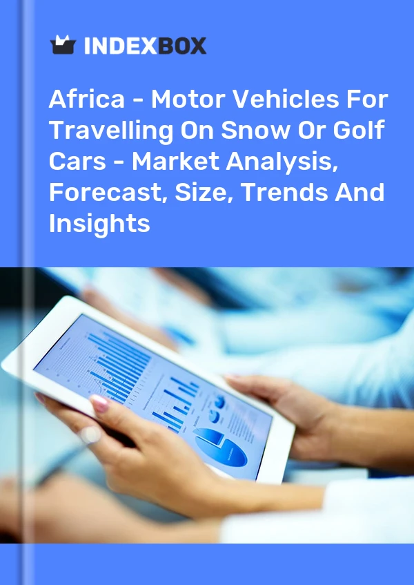 Report Africa - Motor Vehicles for Travelling on Snow or Golf Cars - Market Analysis, Forecast, Size, Trends and Insights for 499$