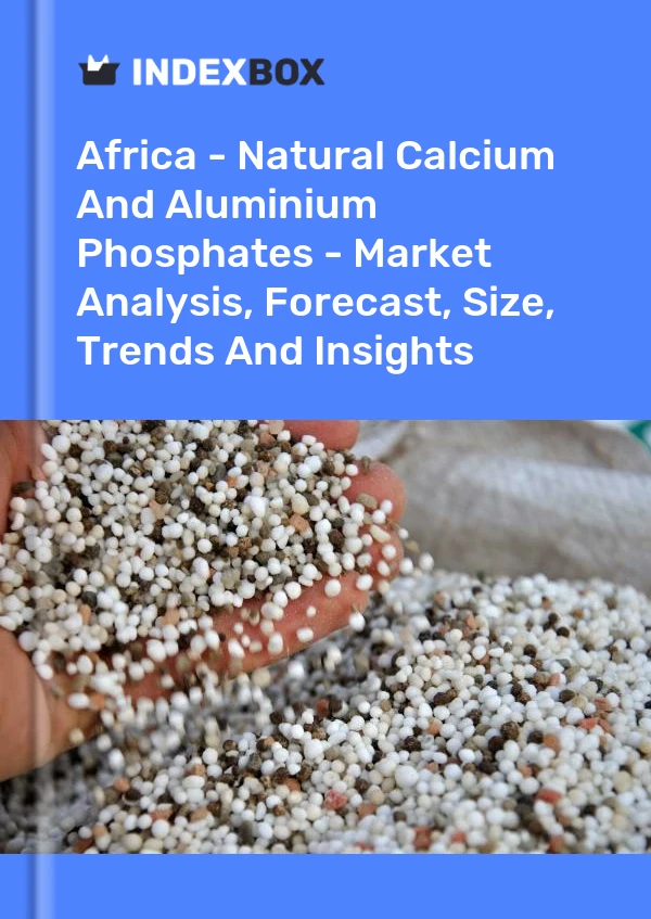 Report Africa - Natural Calcium and Aluminium Phosphates - Market Analysis, Forecast, Size, Trends and Insights for 499$