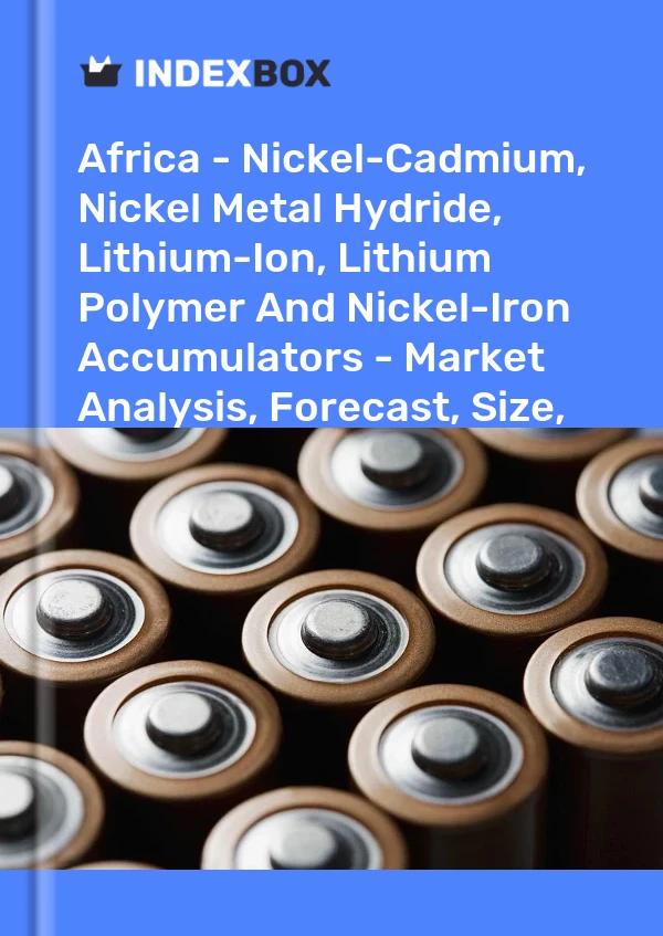 Report Africa - Nickel-Cadmium, Nickel Metal Hydride, Lithium-Ion, Lithium Polymer and Nickel-Iron Accumulators - Market Analysis, Forecast, Size, Trends and Insights for 499$