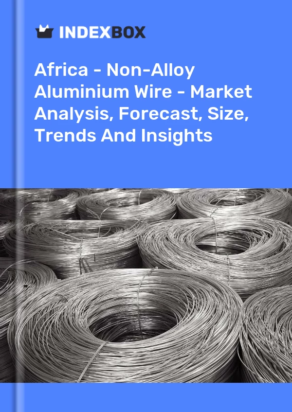Report Africa - Non-Alloy Aluminium Wire - Market Analysis, Forecast, Size, Trends and Insights for 499$