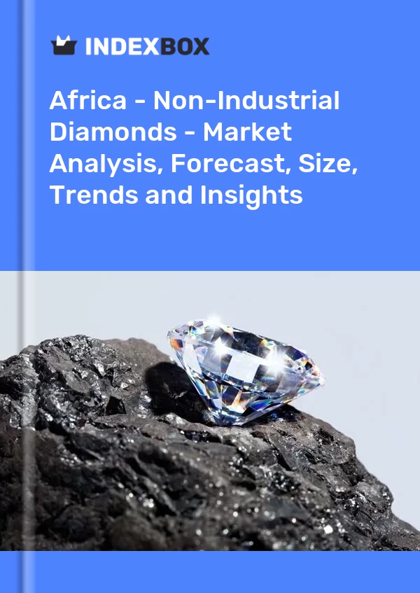 Report Africa - Non-Industrial Diamonds - Market Analysis, Forecast, Size, Trends and Insights for 499$