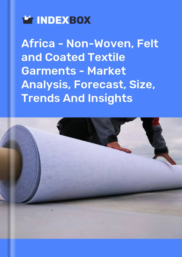 Report Africa - Non-Woven, Felt and Coated Textile Garments - Market Analysis, Forecast, Size, Trends and Insights for 499$