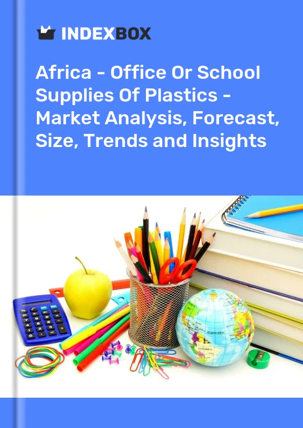 Report Africa - Office or School Supplies of Plastics - Market Analysis, Forecast, Size, Trends and Insights for 499$