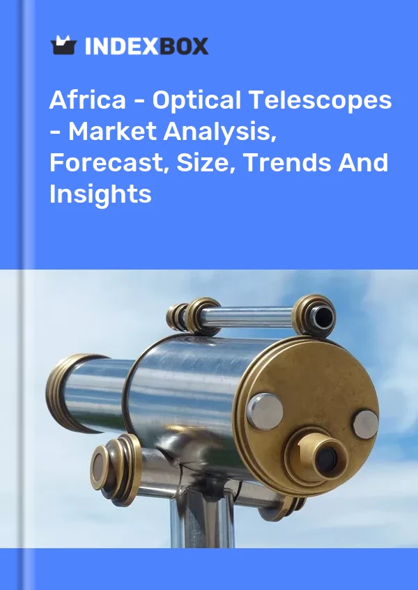 Report Africa - Optical Telescopes - Market Analysis, Forecast, Size, Trends and Insights for 499$