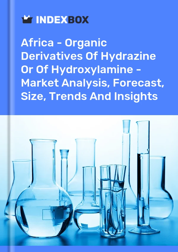 Report Africa - Organic Derivatives of Hydrazine or of Hydroxylamine - Market Analysis, Forecast, Size, Trends and Insights for 499$