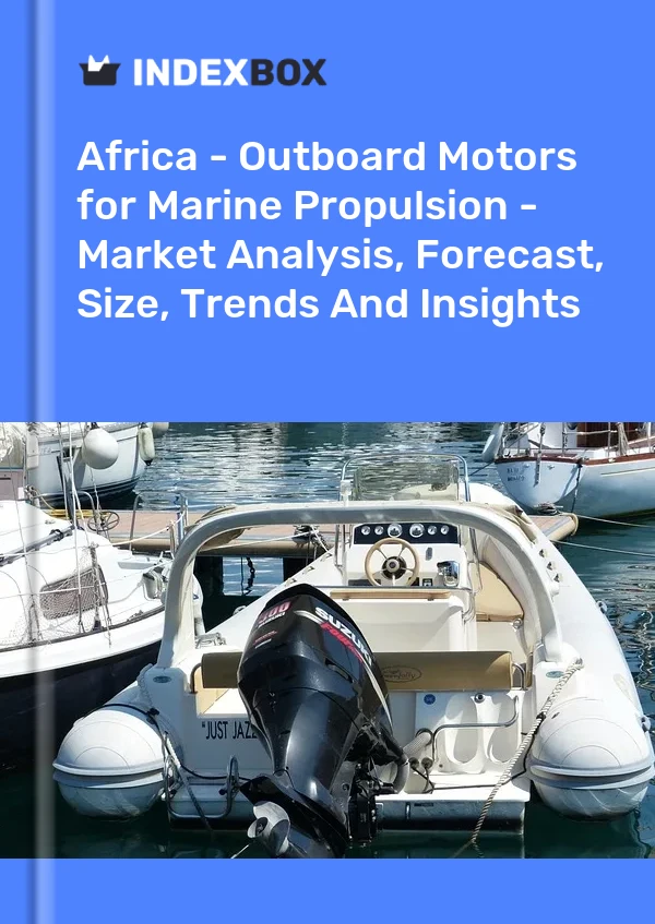 Report Africa - Outboard Motors for Marine Propulsion - Market Analysis, Forecast, Size, Trends and Insights for 499$