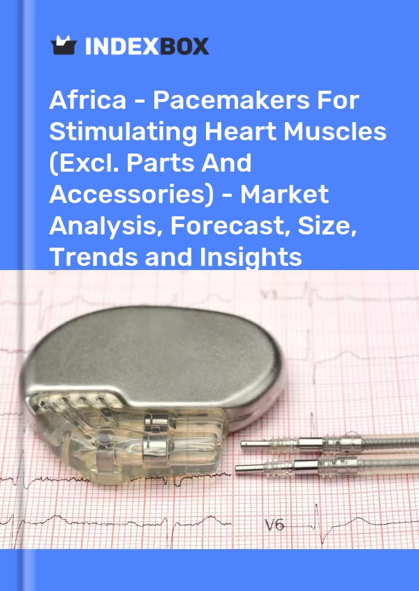 Report Africa - Pacemakers for Stimulating Heart Muscles (Excl. Parts and Accessories) - Market Analysis, Forecast, Size, Trends and Insights for 499$