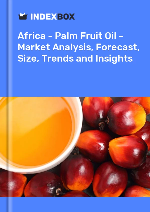 Report Africa - Palm Fruit Oil - Market Analysis, Forecast, Size, Trends and Insights for 499$