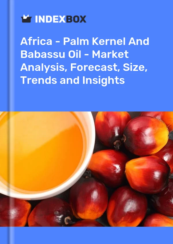 Report Africa - Palm Kernel and Babassu Oil - Market Analysis, Forecast, Size, Trends and Insights for 499$