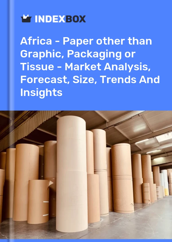 Report Africa - Paper other than Graphic, Packaging or Tissue - Market Analysis, Forecast, Size, Trends and Insights for 499$