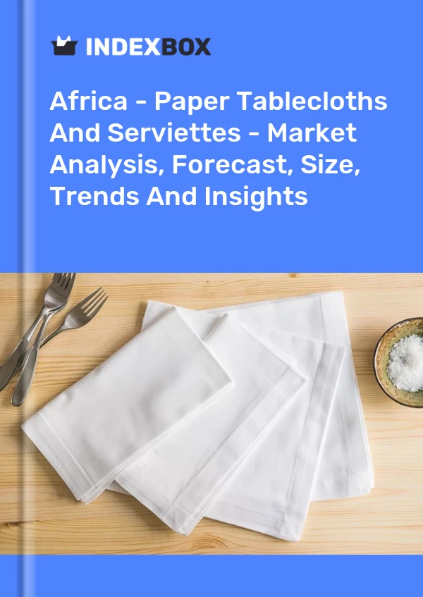 Report Africa - Paper Tablecloths and Serviettes - Market Analysis, Forecast, Size, Trends and Insights for 499$