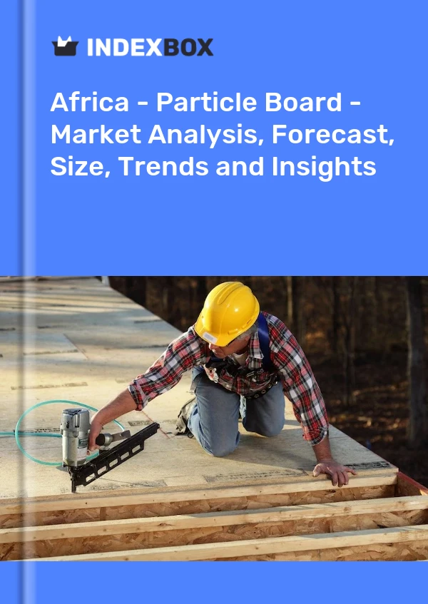 Report Africa - Particle Board - Market Analysis, Forecast, Size, Trends and Insights for 499$