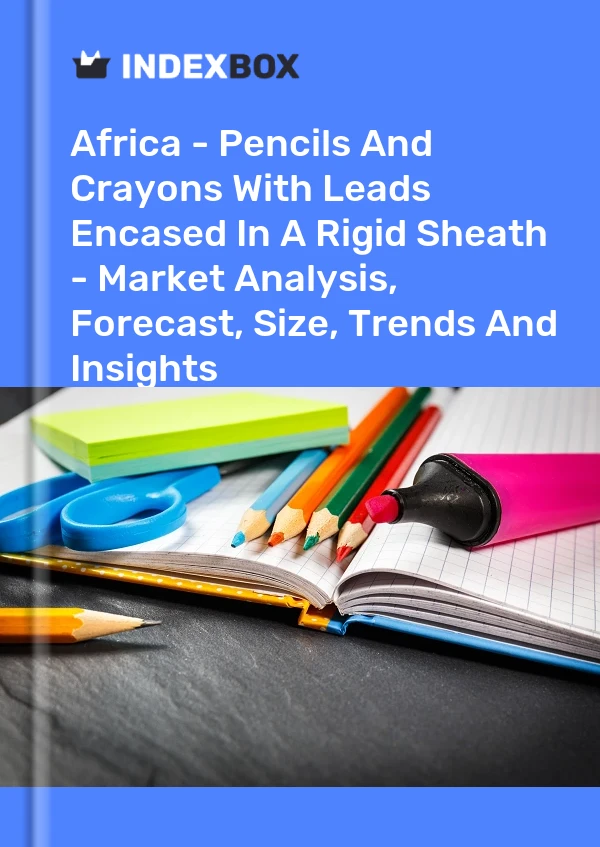 Report Africa - Pencils and Crayons With Leads Encased in A Rigid Sheath - Market Analysis, Forecast, Size, Trends and Insights for 499$