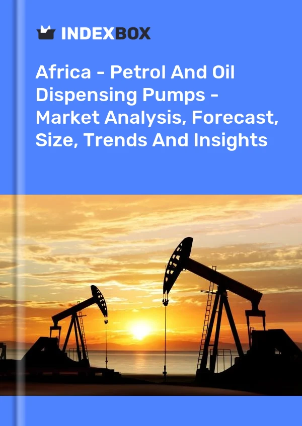 Report Africa - Petrol and Oil Dispensing Pumps - Market Analysis, Forecast, Size, Trends and Insights for 499$