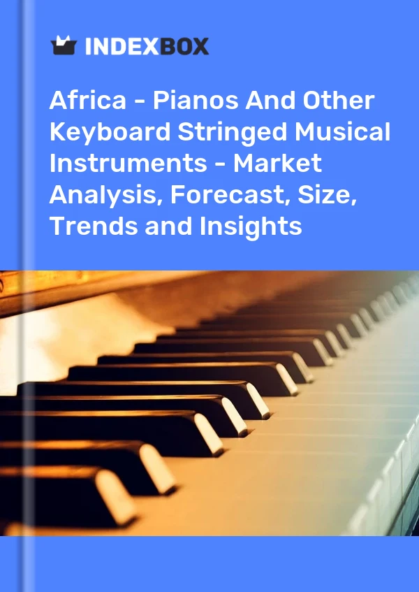 Report Africa - Pianos and Other Keyboard Stringed Musical Instruments - Market Analysis, Forecast, Size, Trends and Insights for 499$