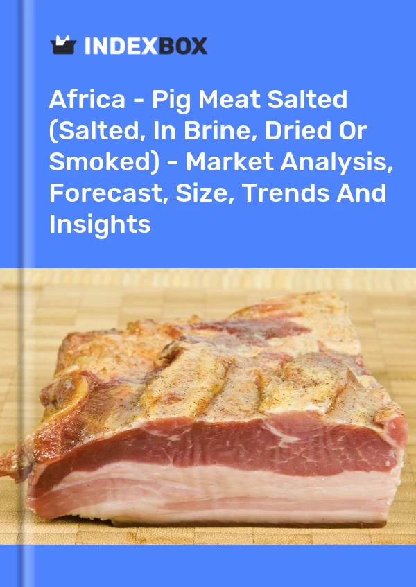 Report Africa - Pig Meat Salted (Salted, in Brine, Dried or Smoked) - Market Analysis, Forecast, Size, Trends and Insights for 499$
