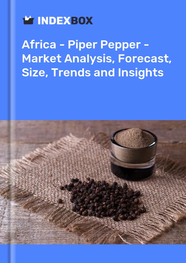 Report Africa - Piper Pepper - Market Analysis, Forecast, Size, Trends and Insights for 499$