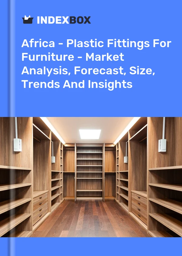 Report Africa - Plastic Fittings for Furniture - Market Analysis, Forecast, Size, Trends and Insights for 499$