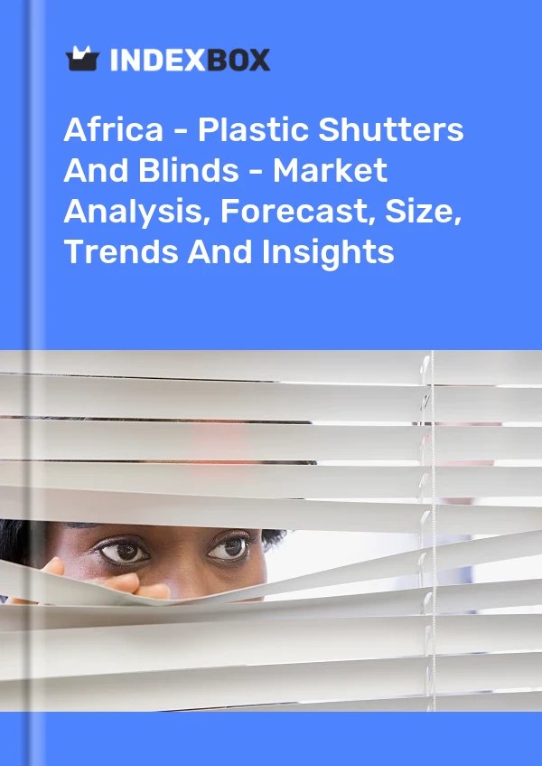 Report Africa - Plastic Shutters and Blinds - Market Analysis, Forecast, Size, Trends and Insights for 499$