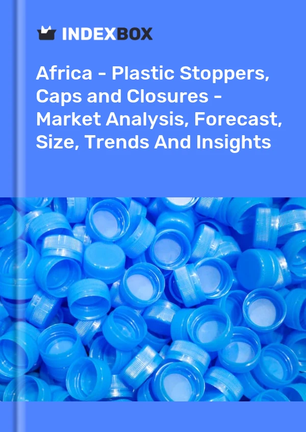Report Africa - Plastic Stoppers, Caps and Closures - Market Analysis, Forecast, Size, Trends and Insights for 499$