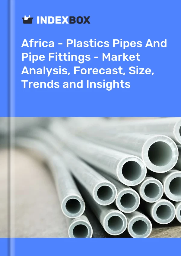 Report Africa - Plastics Pipes and Pipe Fittings - Market Analysis, Forecast, Size, Trends and Insights for 499$