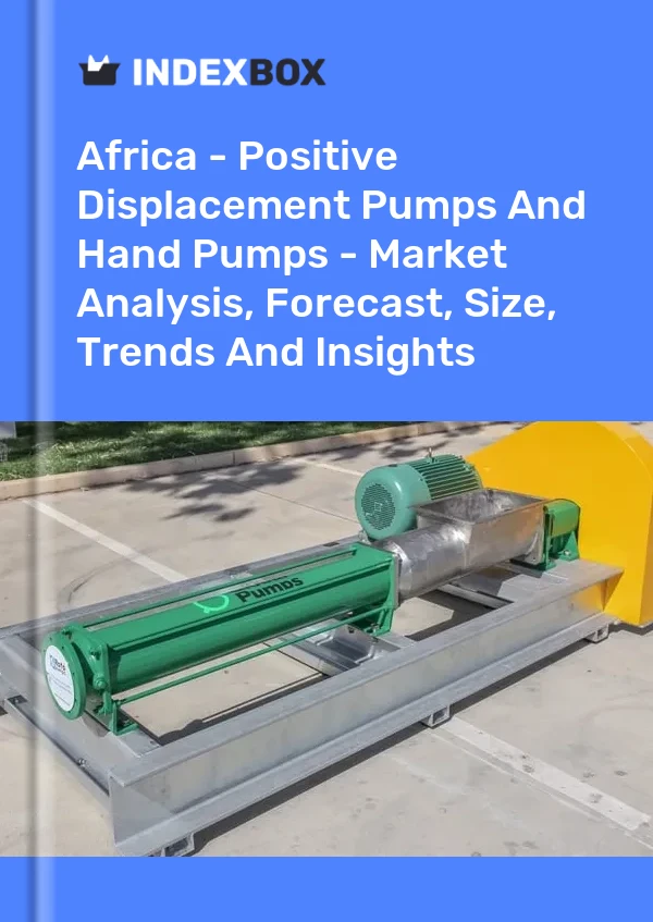 Report Africa - Positive Displacement Pumps and Hand Pumps - Market Analysis, Forecast, Size, Trends and Insights for 499$