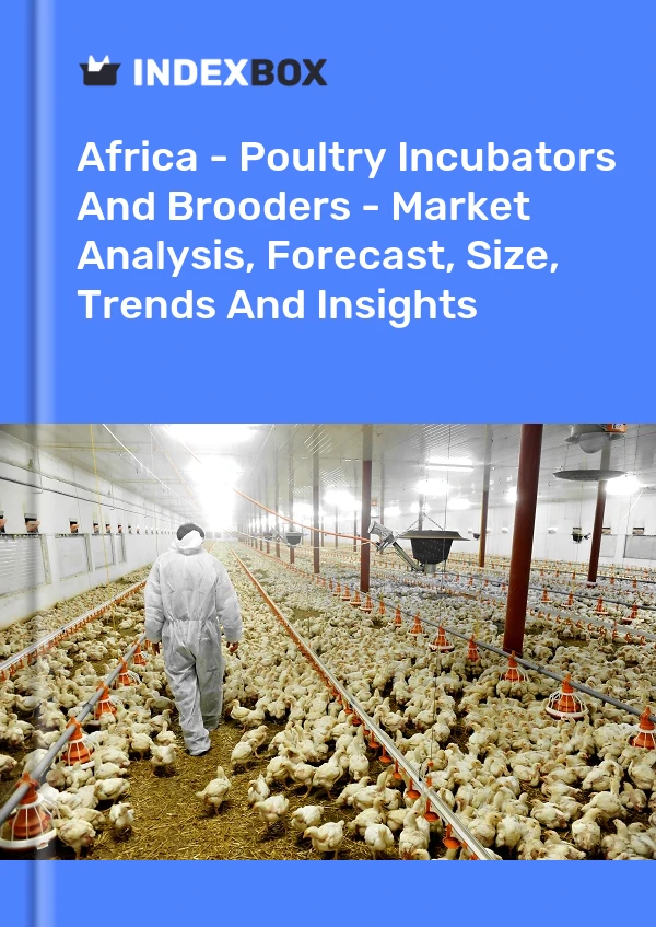 Report Africa - Poultry Incubators and Brooders - Market Analysis, Forecast, Size, Trends and Insights for 499$