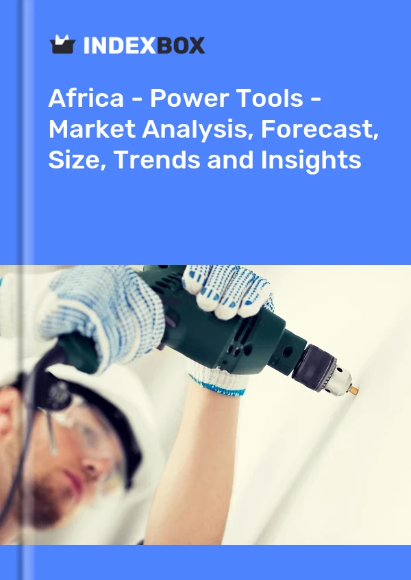 Report Africa - Power Tools - Market Analysis, Forecast, Size, Trends and Insights for 499$