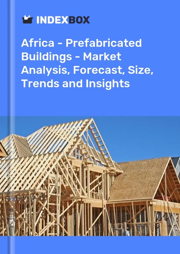 Report Africa - Prefabricated Buildings - Market Analysis, Forecast, Size, Trends and Insights for 499$