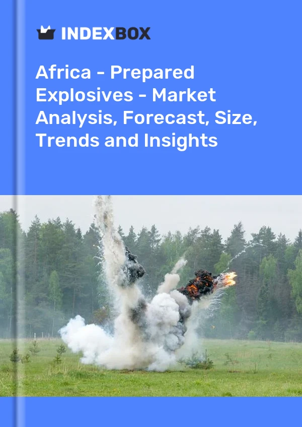 Report Africa - Prepared Explosives - Market Analysis, Forecast, Size, Trends and Insights for 499$