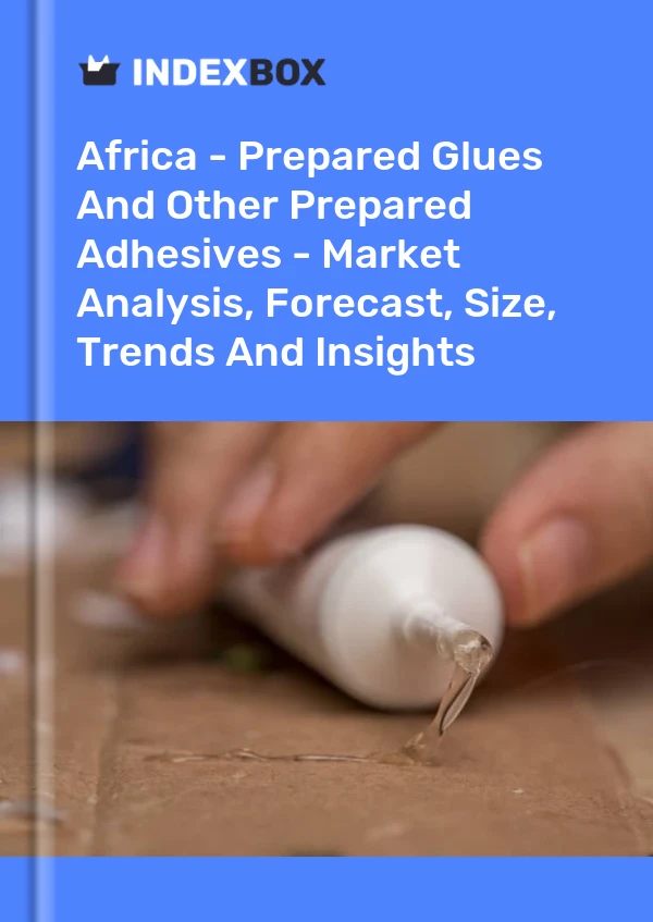 Report Africa - Prepared Glues and Other Prepared Adhesives - Market Analysis, Forecast, Size, Trends and Insights for 499$