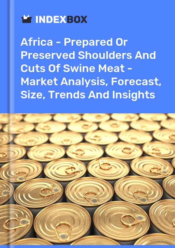 Report Africa - Prepared or Preserved Shoulders and Cuts of Swine Meat - Market Analysis, Forecast, Size, Trends and Insights for 499$