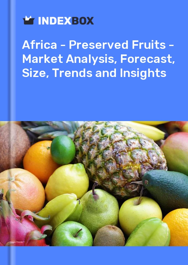 Report Africa - Preserved Fruits - Market Analysis, Forecast, Size, Trends and Insights for 499$