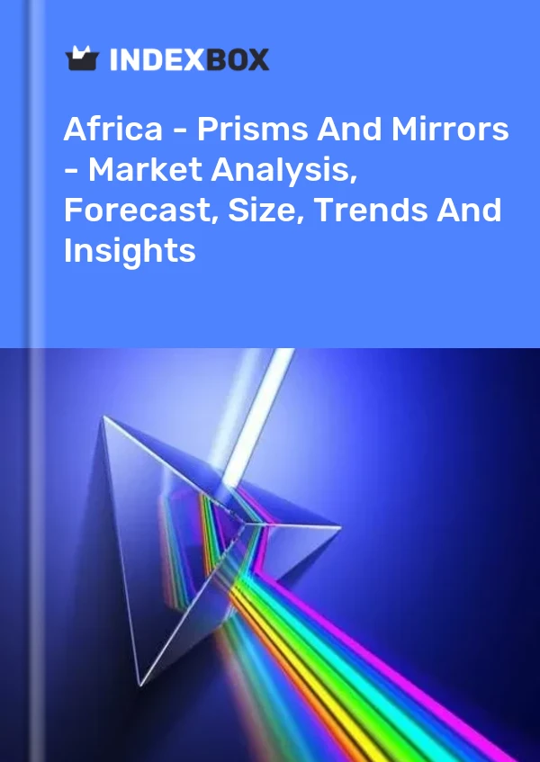 Report Africa - Prisms and Mirrors - Market Analysis, Forecast, Size, Trends and Insights for 499$