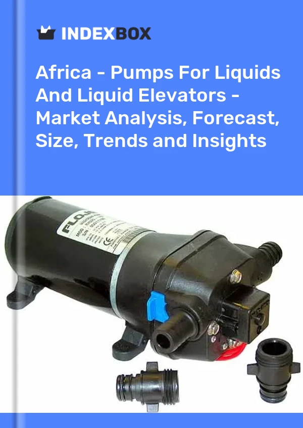 Report Africa - Pumps for Liquids and Liquid Elevators - Market Analysis, Forecast, Size, Trends and Insights for 499$