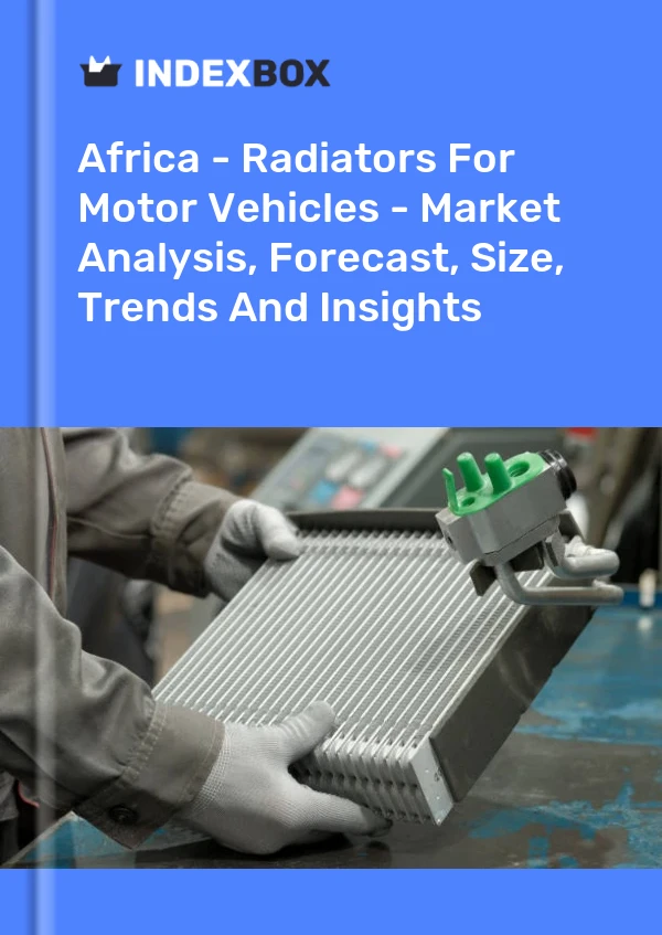 Report Africa - Radiators for Motor Vehicles - Market Analysis, Forecast, Size, Trends and Insights for 499$