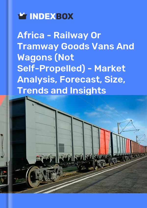 Report Africa - Railway or Tramway Goods Vans and Wagons (Not Self-Propelled) - Market Analysis, Forecast, Size, Trends and Insights for 499$