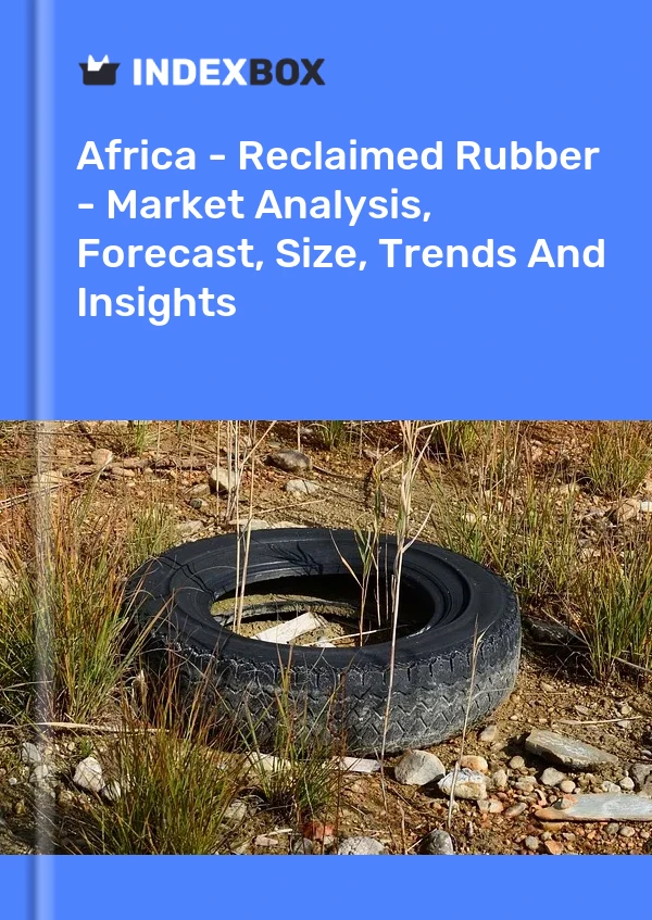 Report Africa - Reclaimed Rubber - Market Analysis, Forecast, Size, Trends and Insights for 499$