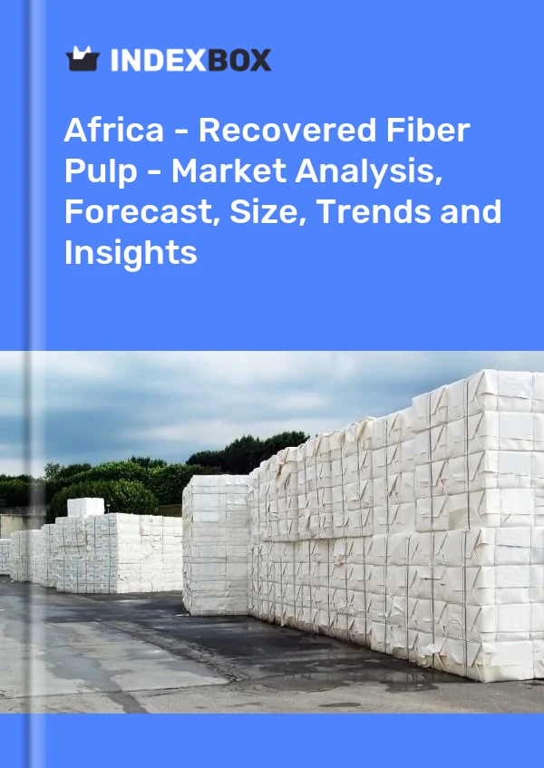 Report Africa - Recovered Fiber Pulp - Market Analysis, Forecast, Size, Trends and Insights for 499$