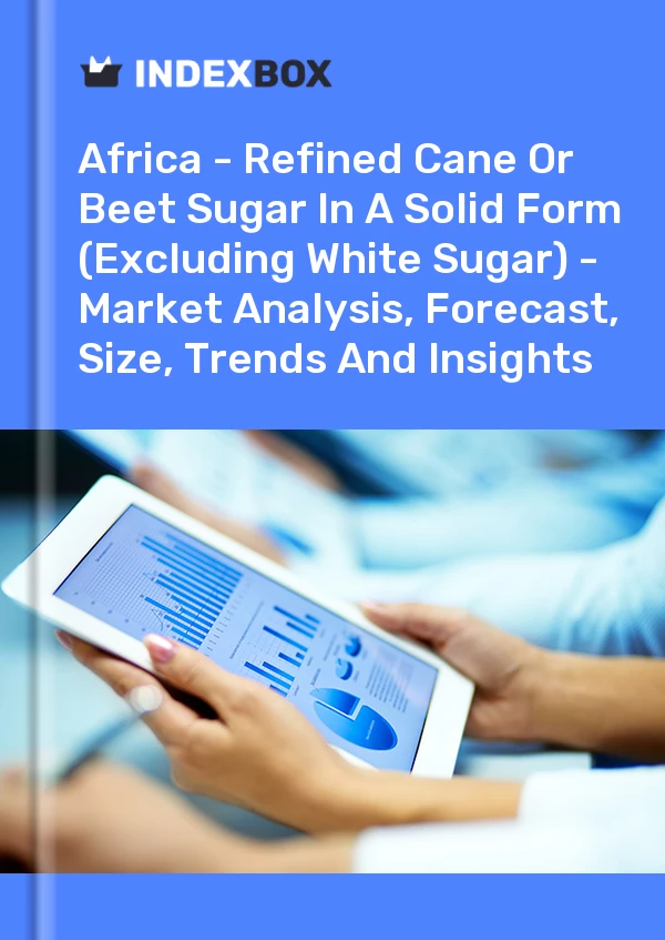 Report Africa - Refined Cane or Beet Sugar in A Solid Form (Excluding White Sugar) - Market Analysis, Forecast, Size, Trends and Insights for 499$